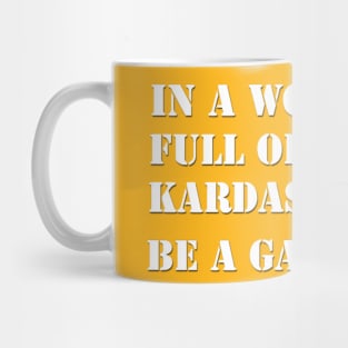 In a world full of Kardashians Be a Gallagher Mug